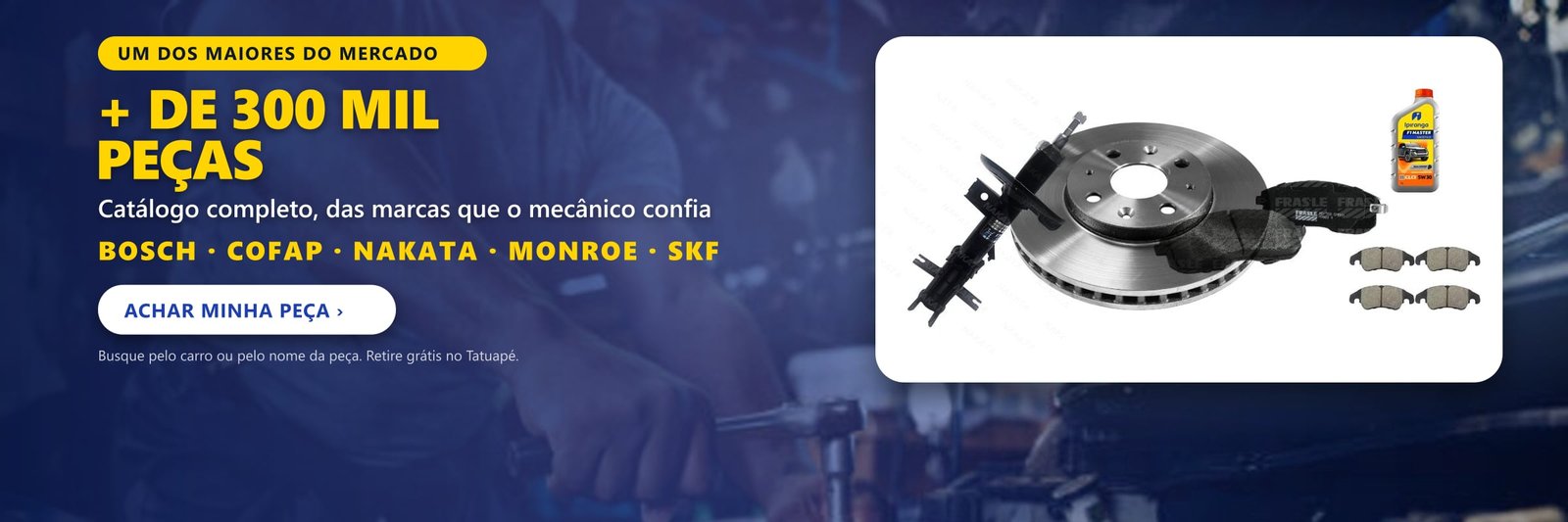 Mais de 300 mil peças pro seu carro: Bosch, Cofap, Nakata, Monroe, SKF