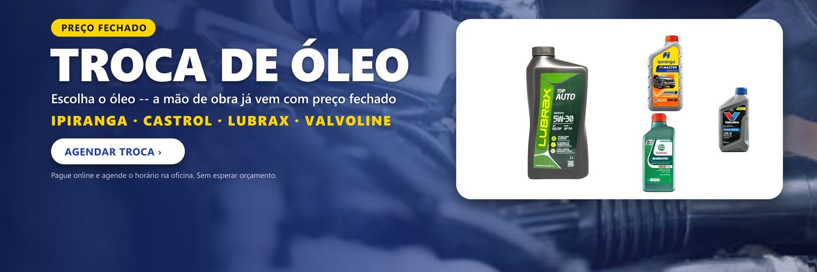 Troca de óleo com mão de obra de preço fechado -- Ipiranga, Castrol, Lubrax, Valvoline